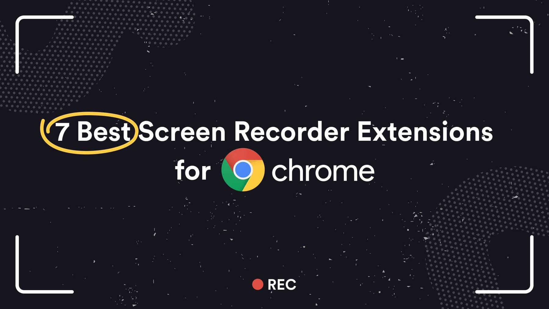 7 Best Screen Recorder Extensions for Chrome