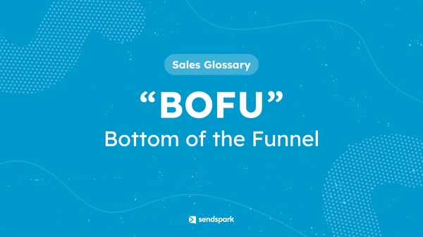 Glossary term: BOFU Bottom of the Funnel